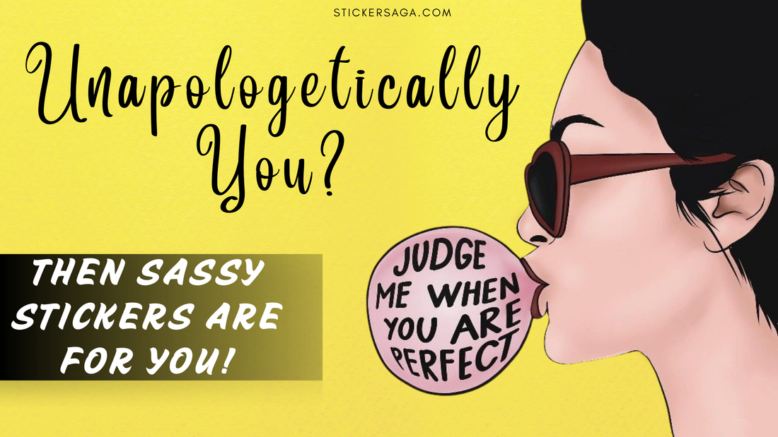 Unapologetically You? These Sassy Stickers Are Your Perfect Match
