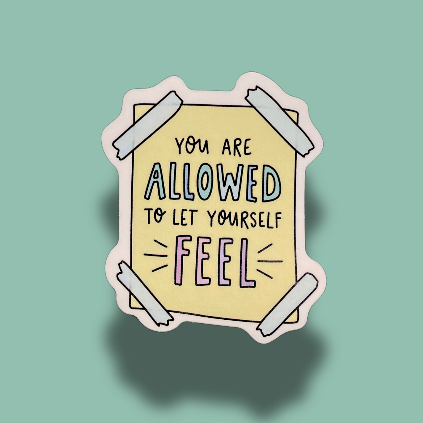 You Are Allowed To Let Yourself Feel Sticker