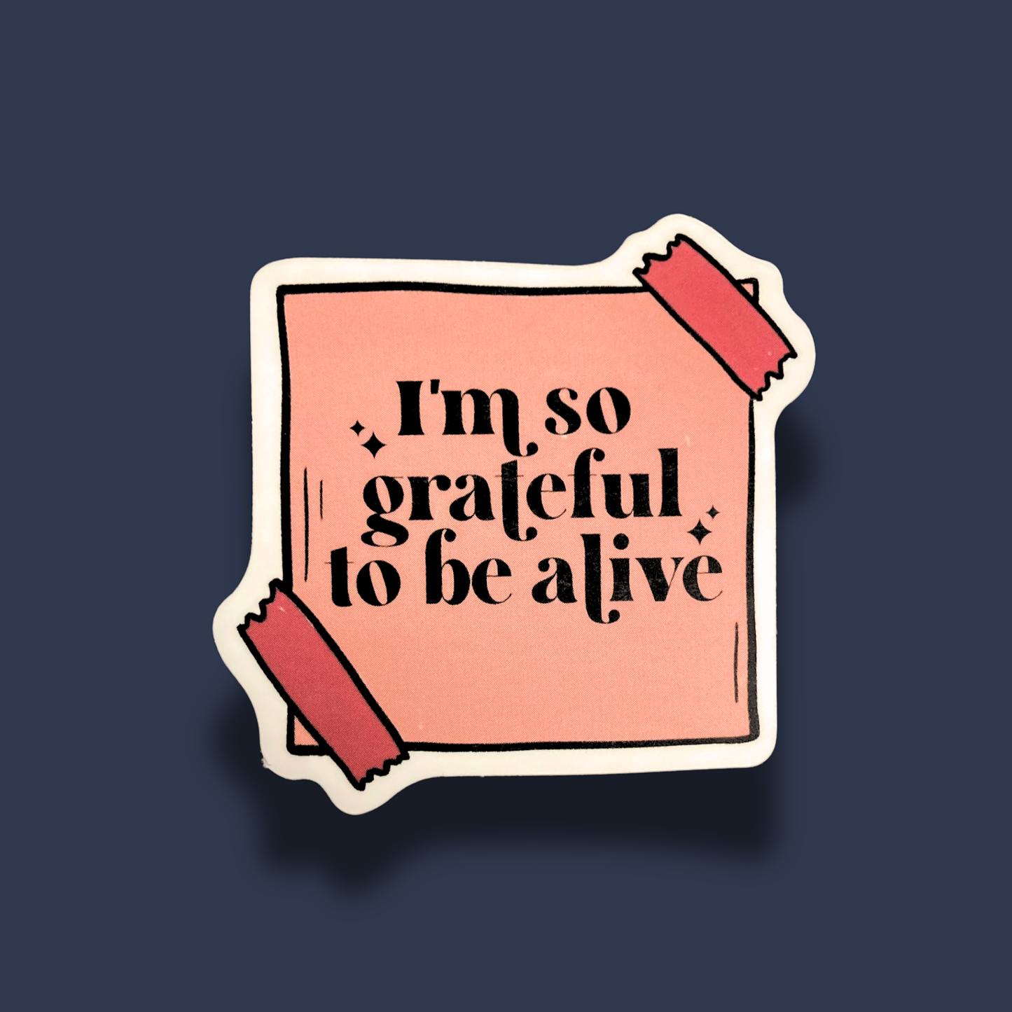 I'm So Grateful To Be Alive Sticker
