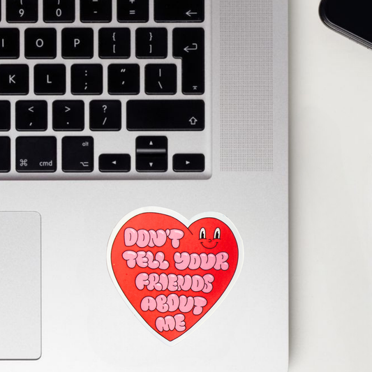 Don't Tell Your Friends About Me Sticker