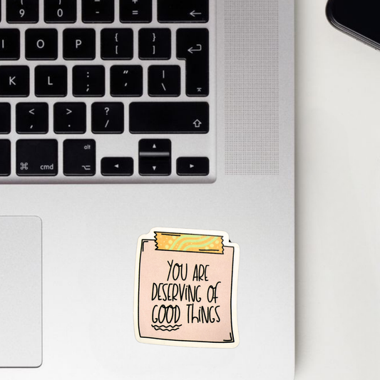 You Are Deserving Good Things Sticker