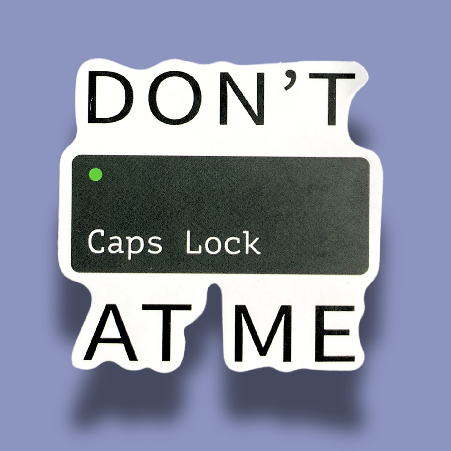Don't Caps Lock At Me Sticker