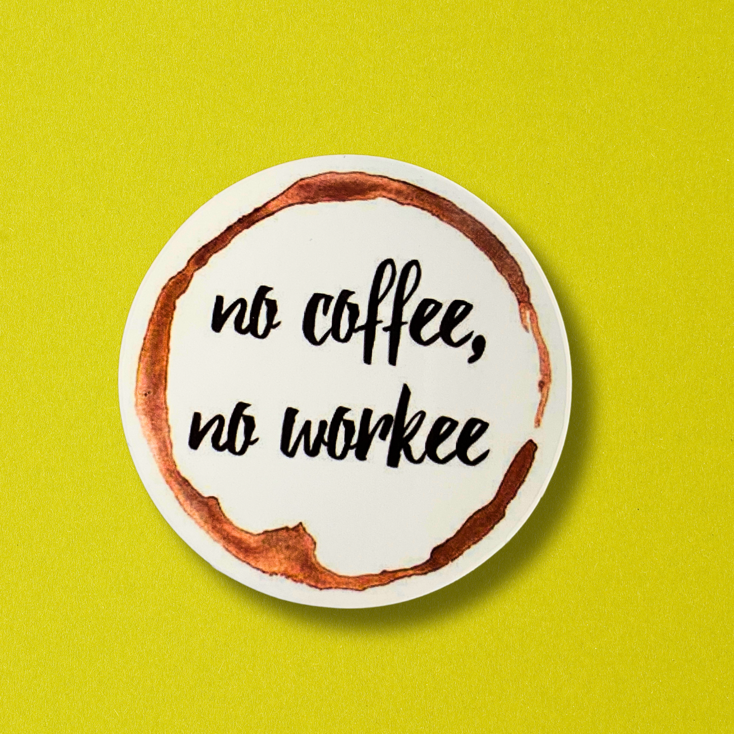 No Coffee, No Workee Sticker