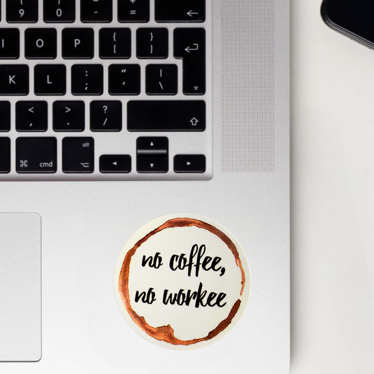 No Coffee, No Workee Sticker