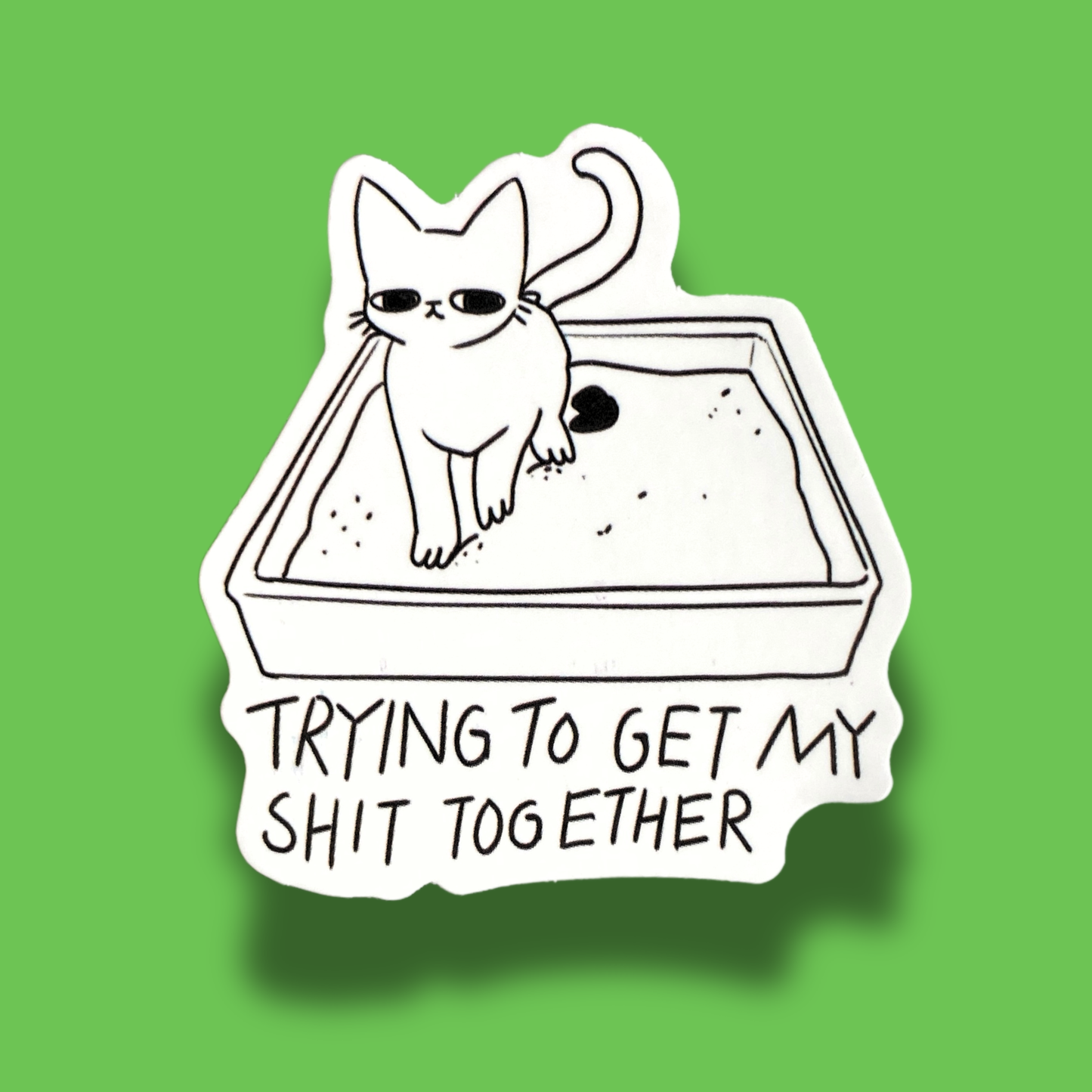 Trying To Get My Shit Together Sticker