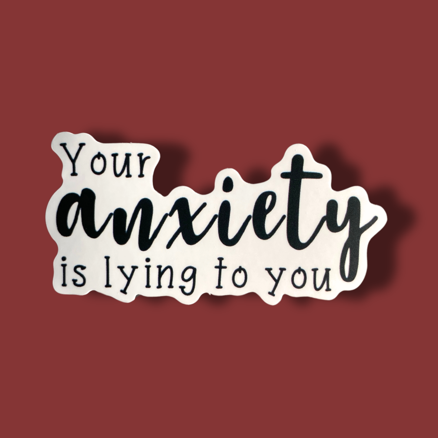 Your Anxiety Is Lying To You Sticker