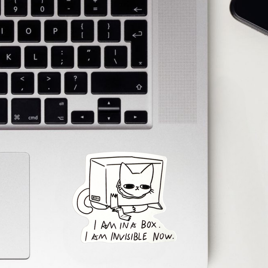 I Am In A Box.. I Am Invisible Now.. Sticker