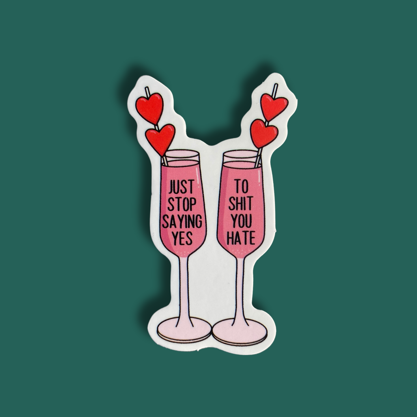 Stop Saying Yes To Shit You Hate! Sticker