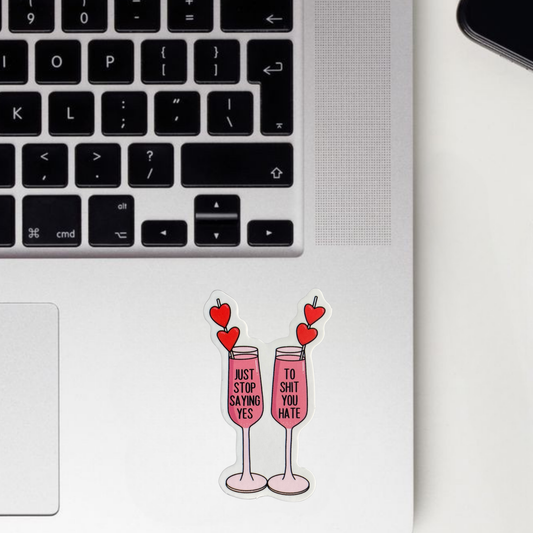 Stop Saying Yes To Shit You Hate! Sticker