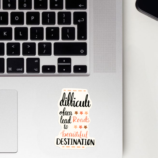 Difficult Roads Often Leads To Beautiful Destination Sticker