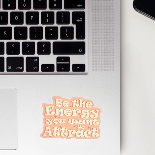 Be The Energy You Want To Attract Sticker