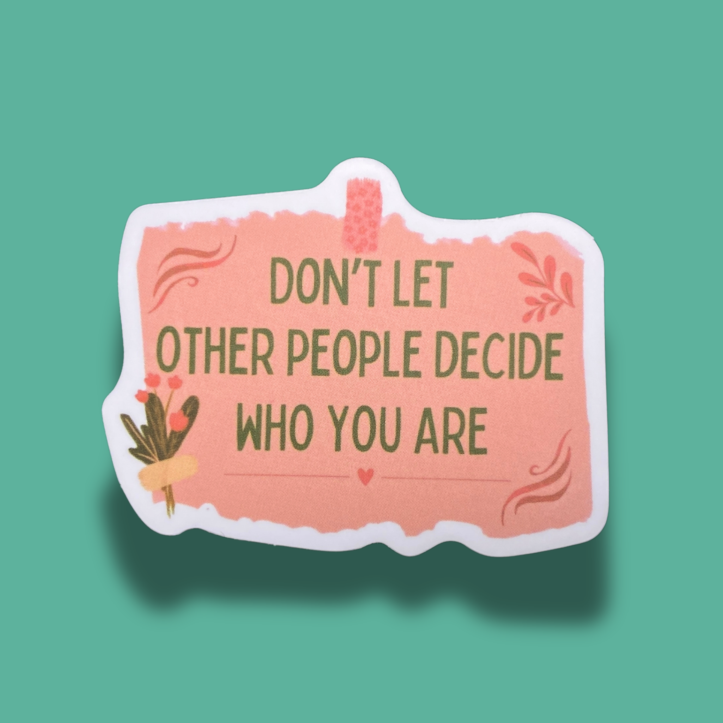 Don't Let Other People Decide Who You Are Sticker