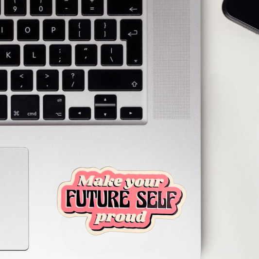 Make Your Future Self Proud Sticker
