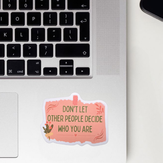 Don't Let Other People Decide Who You Are Sticker