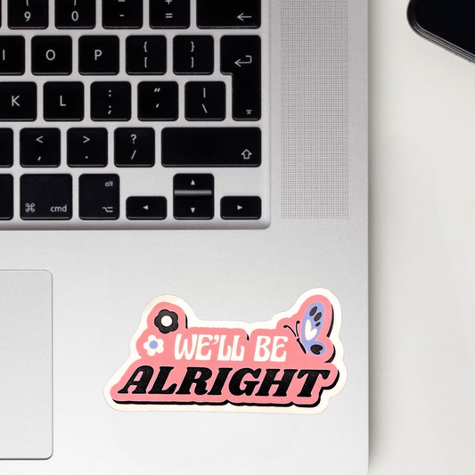 We'll Be Alright Sticker