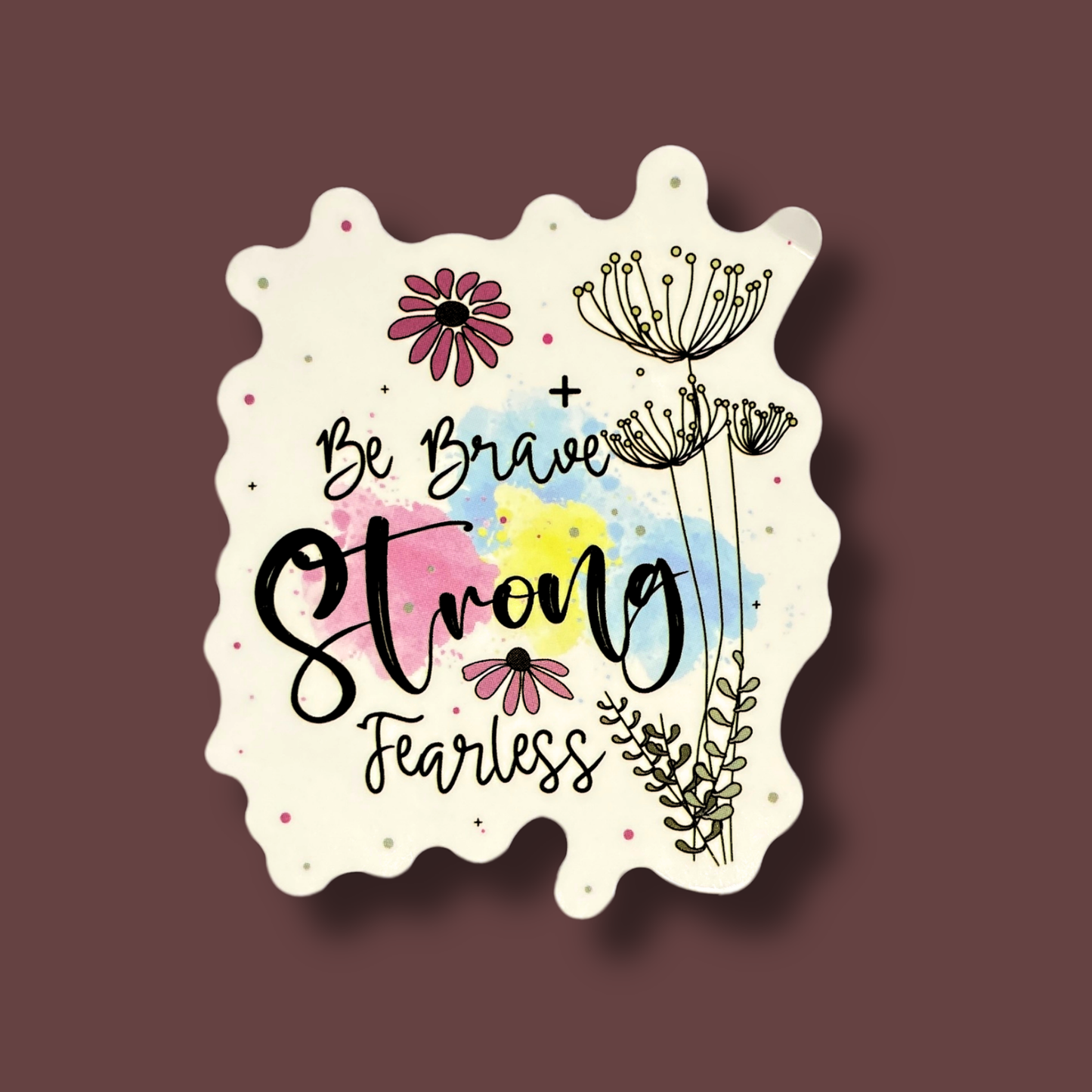 Be Brave, Strong & Fearless Sticker
