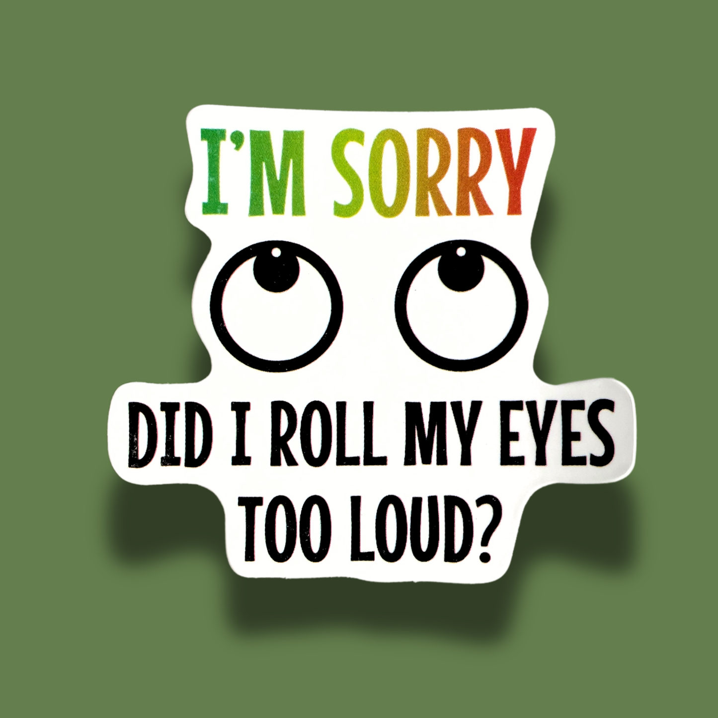 Did I Roll My Eyes Too Loud? Sticker