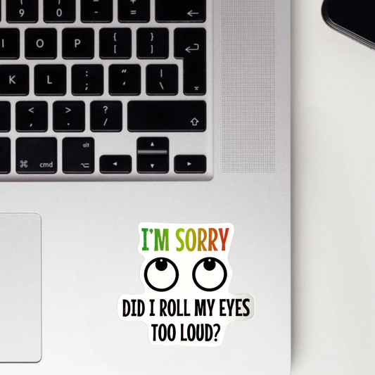 Did I Roll My Eyes Too Loud? Sticker