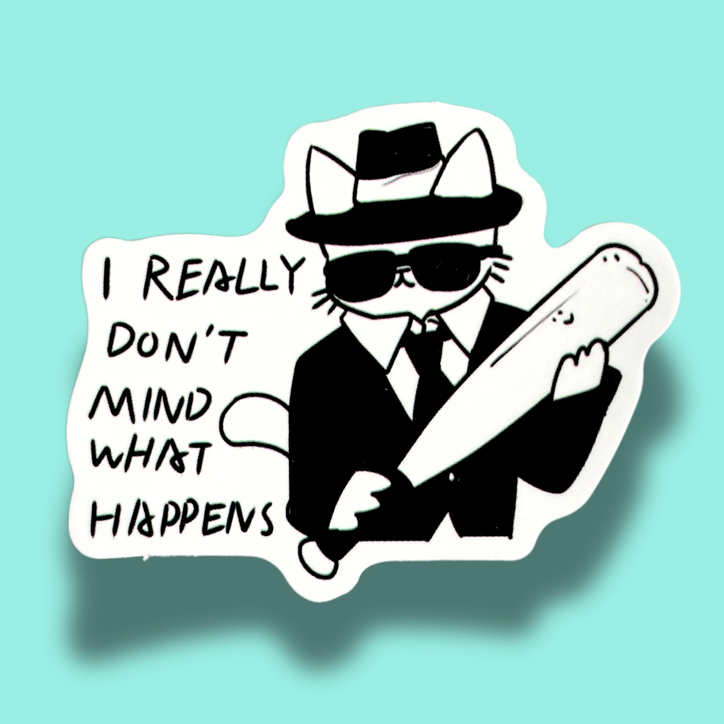 I Really Don't Mind What Happens Sticker