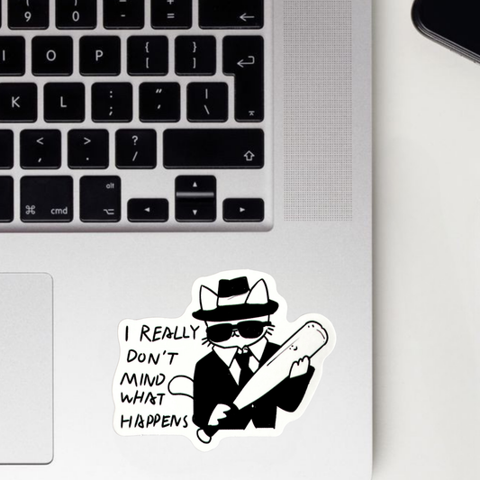 I Really Don't Mind What Happens Sticker