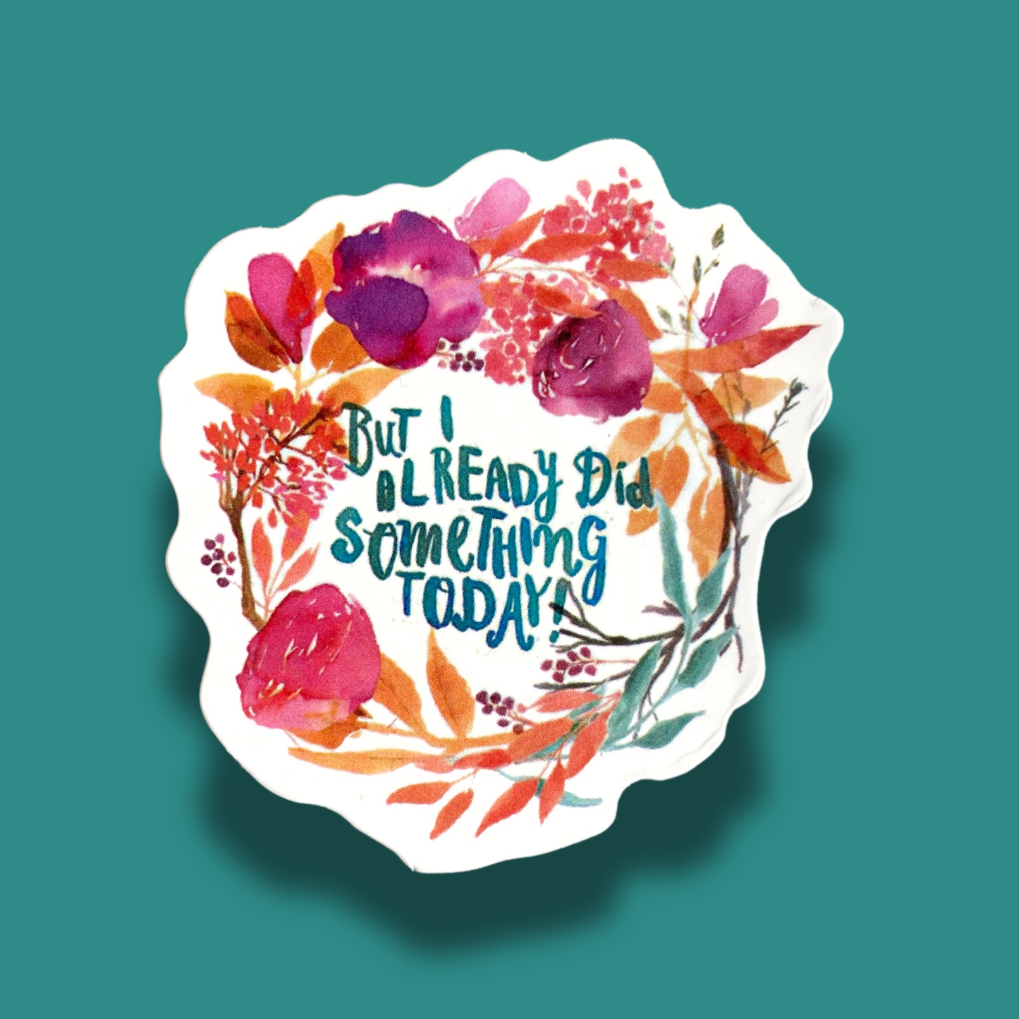 But I Already Did Something Today Sticker