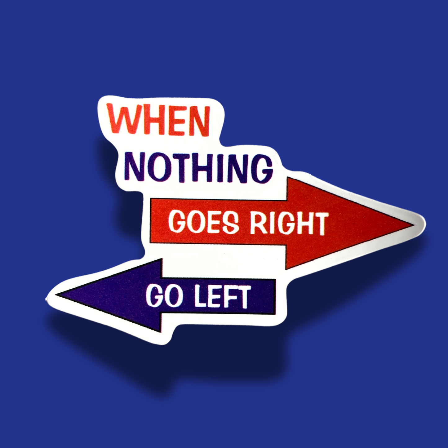 When Nothing Goes Right Go Left Sticker