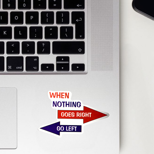 When Nothing Goes Right Go Left Sticker