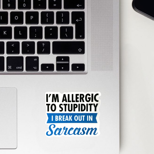 I'm Allergic To Stupidity I Break Out In Sarcasm Sticker