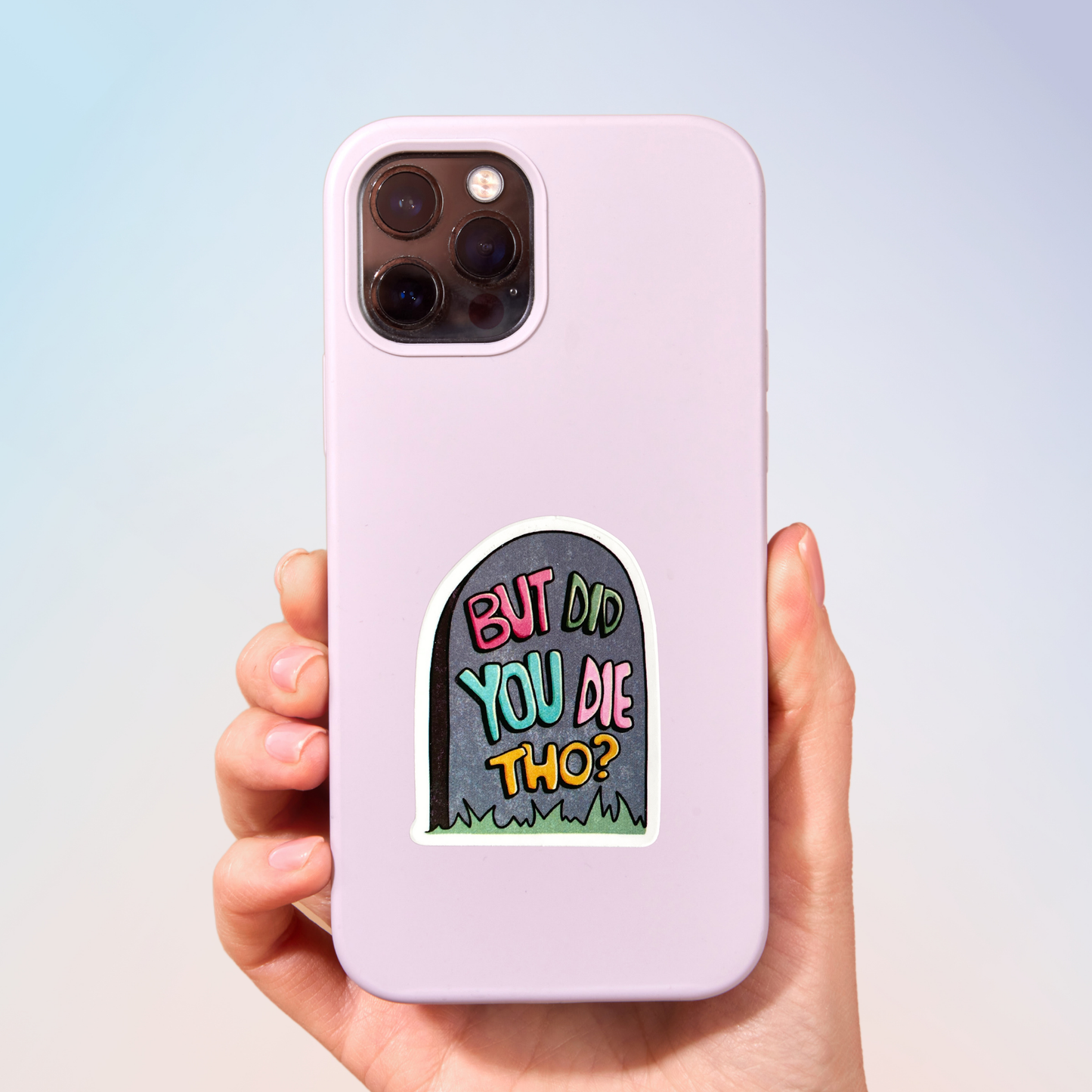 But Did You Die Tho? Sticker