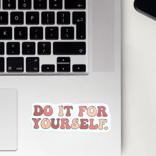 Do It For Yourself Sticker