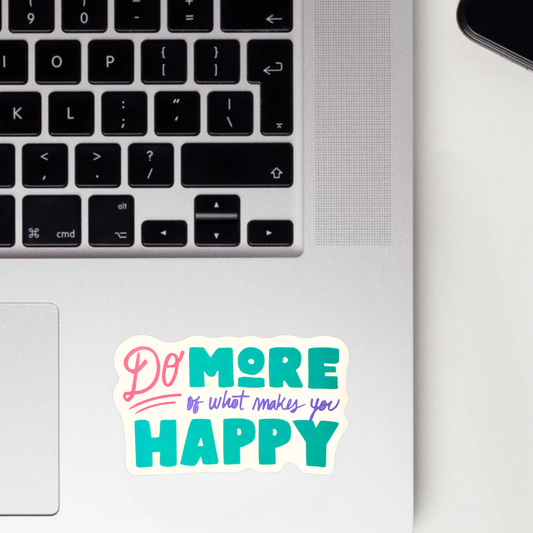 Do More Of What Makes You Happy Sticker