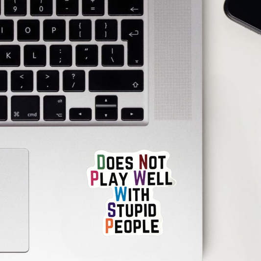 Does Not Play Well With Stupid People Sticker