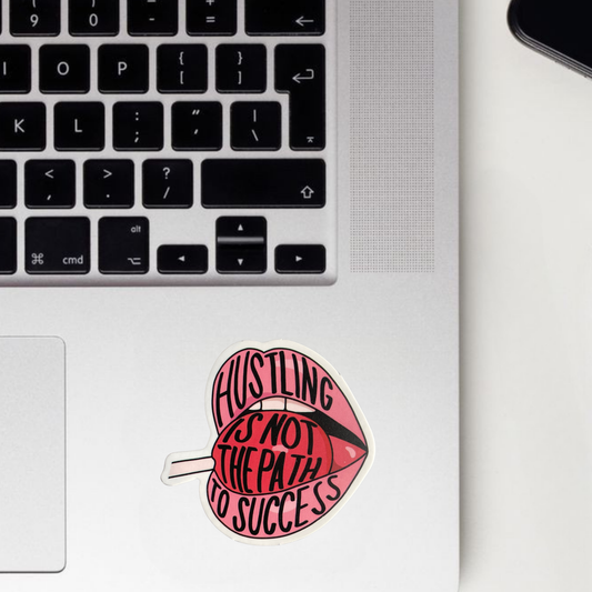 Hustling Is Not The Path To Success Sticker
