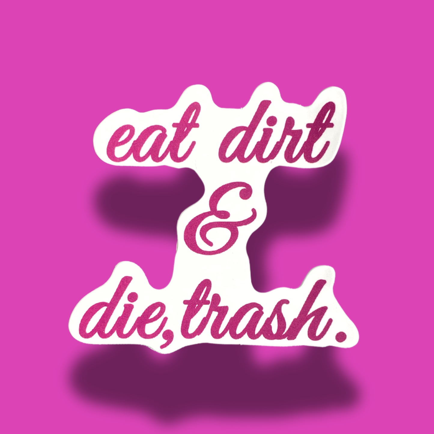 Eat Dirt & Die,Trash Sticker