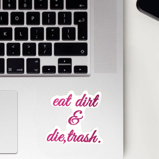 Eat Dirt & Die,Trash Sticker