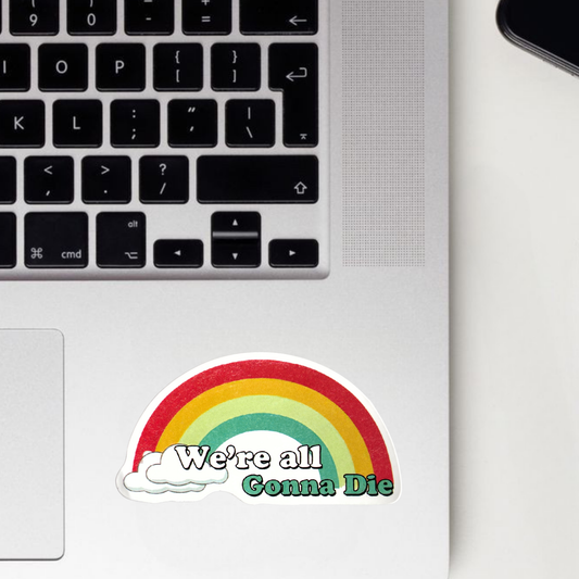 We're All Gonna Die Sticker