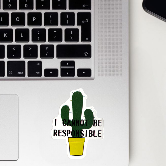 I Cannot Be Responsible Sticker
