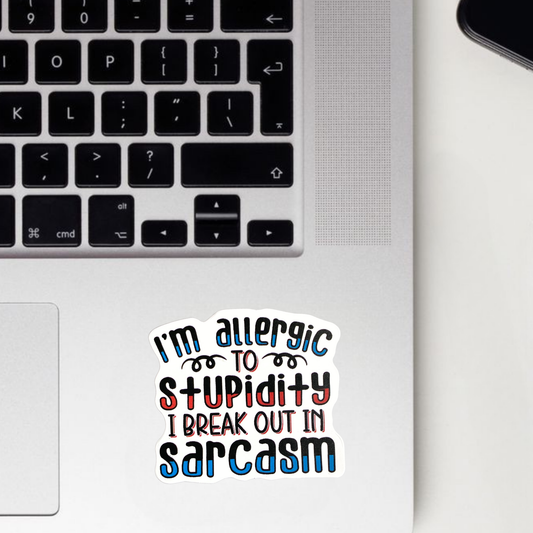 Allergic To Stupidity I Break Out In Sarcasm Sticker