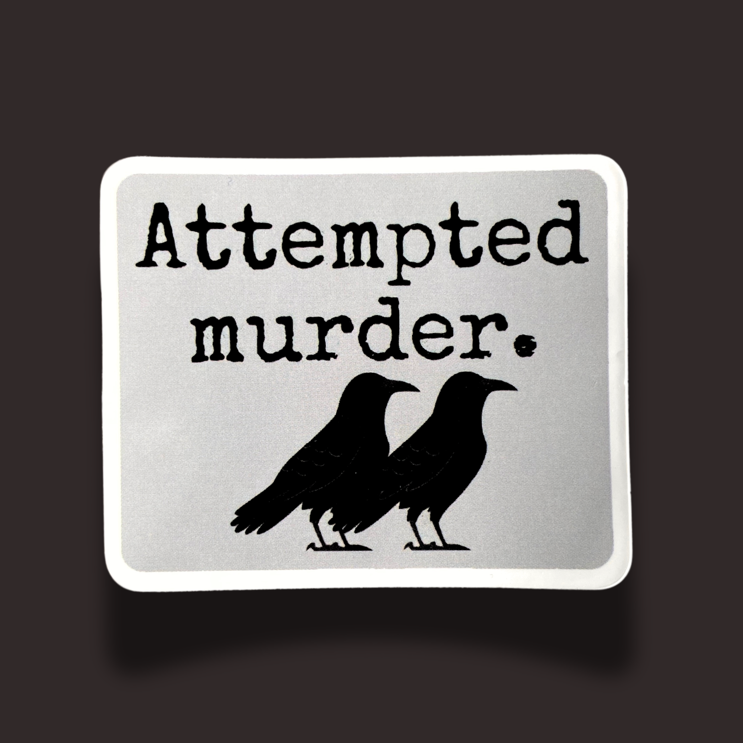 Attempted Murder Sticker