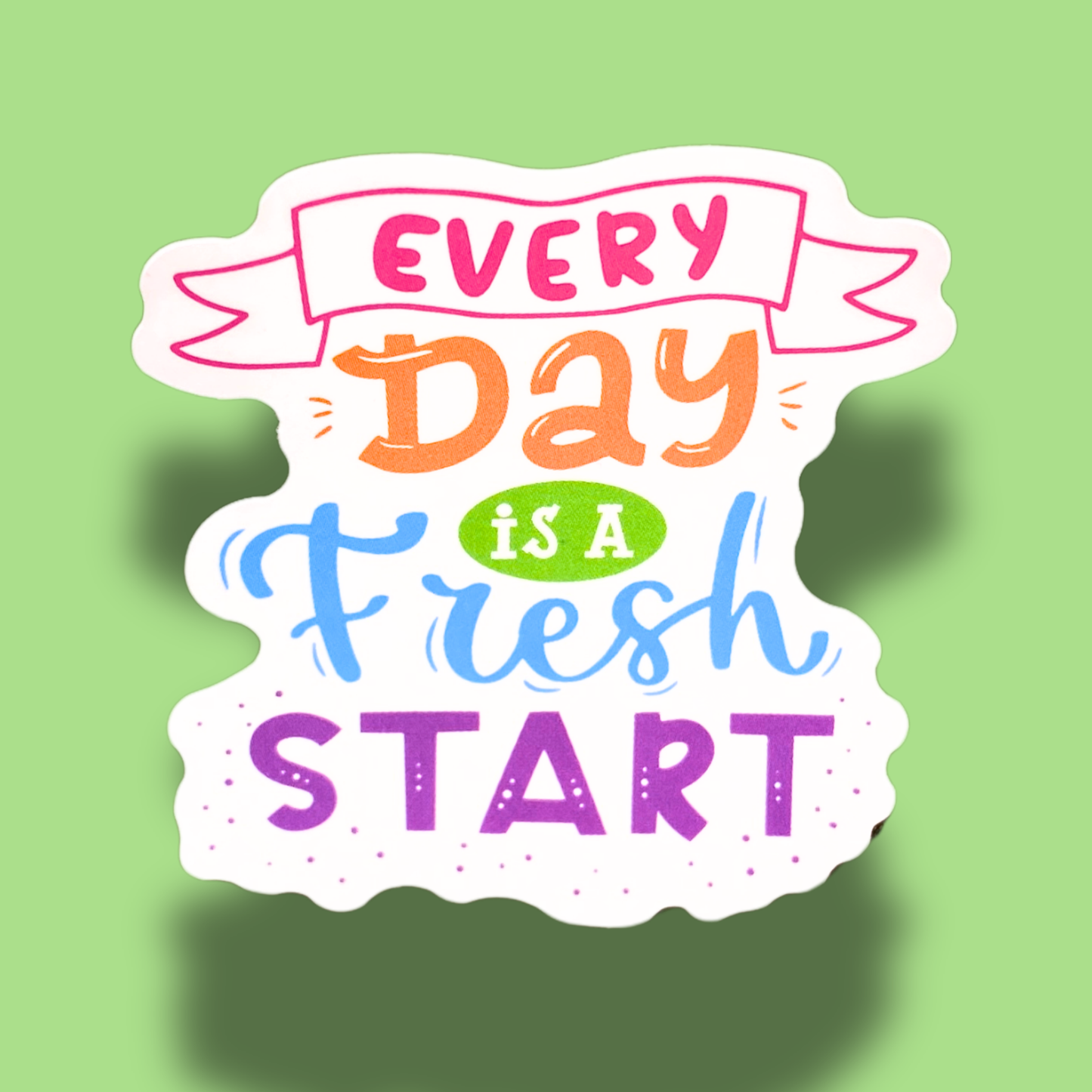 Every Day Is A Fresh Start Sticker