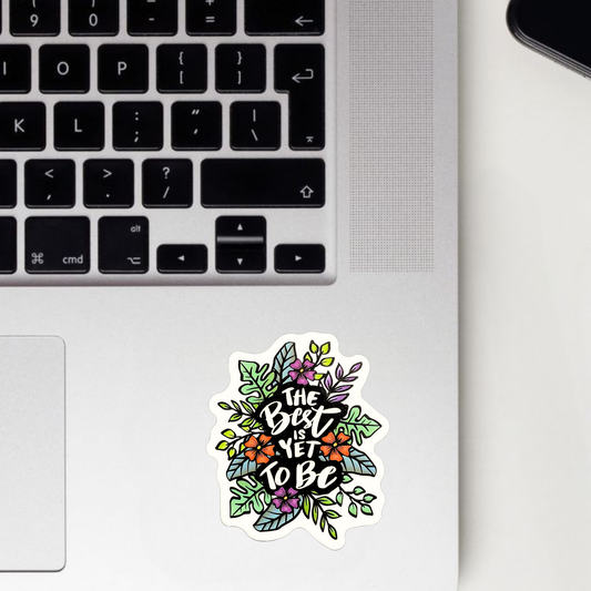 The Best Is Yet To Be Sticker