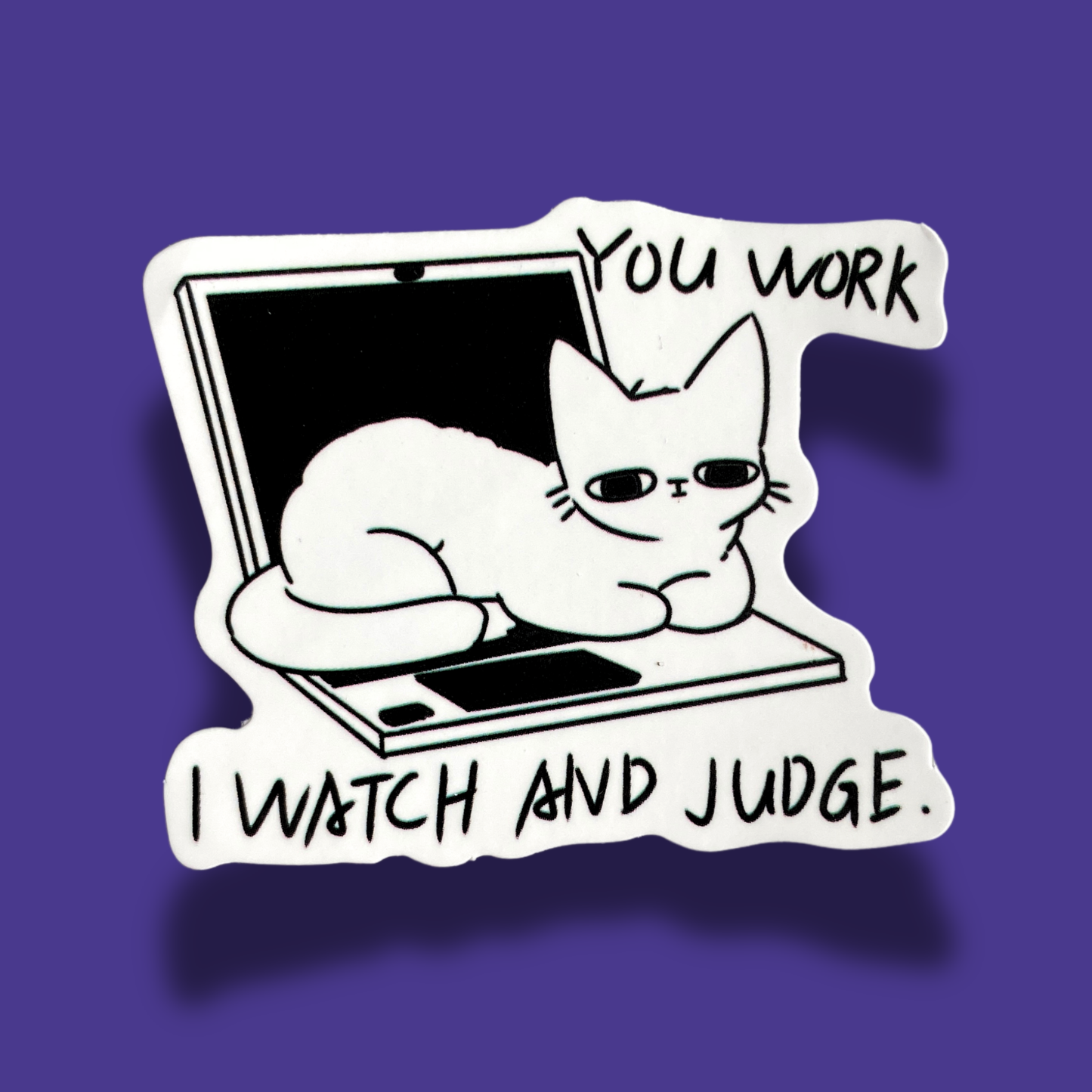 You Work, I Watch And Judge Sticker