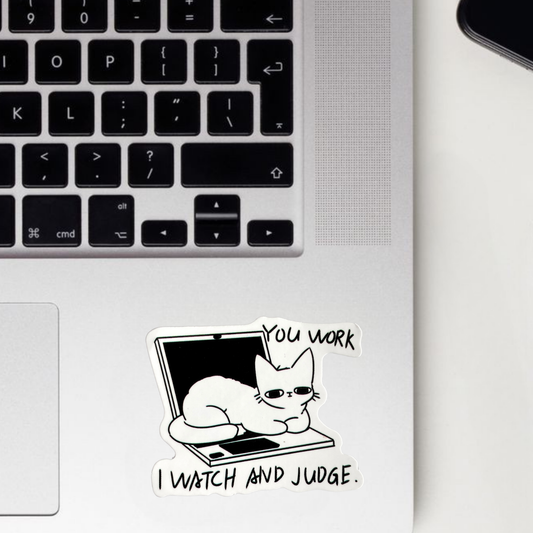 You Work, I Watch And Judge Sticker