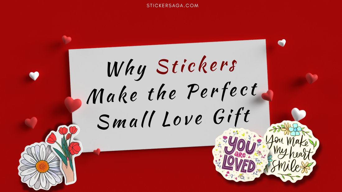 Why Stickers Make the Perfect Small Love Gift