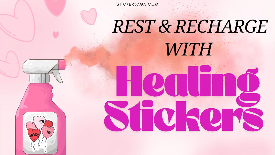 Rest and Recharge With Healing Stickers: A Guide To Self-Care