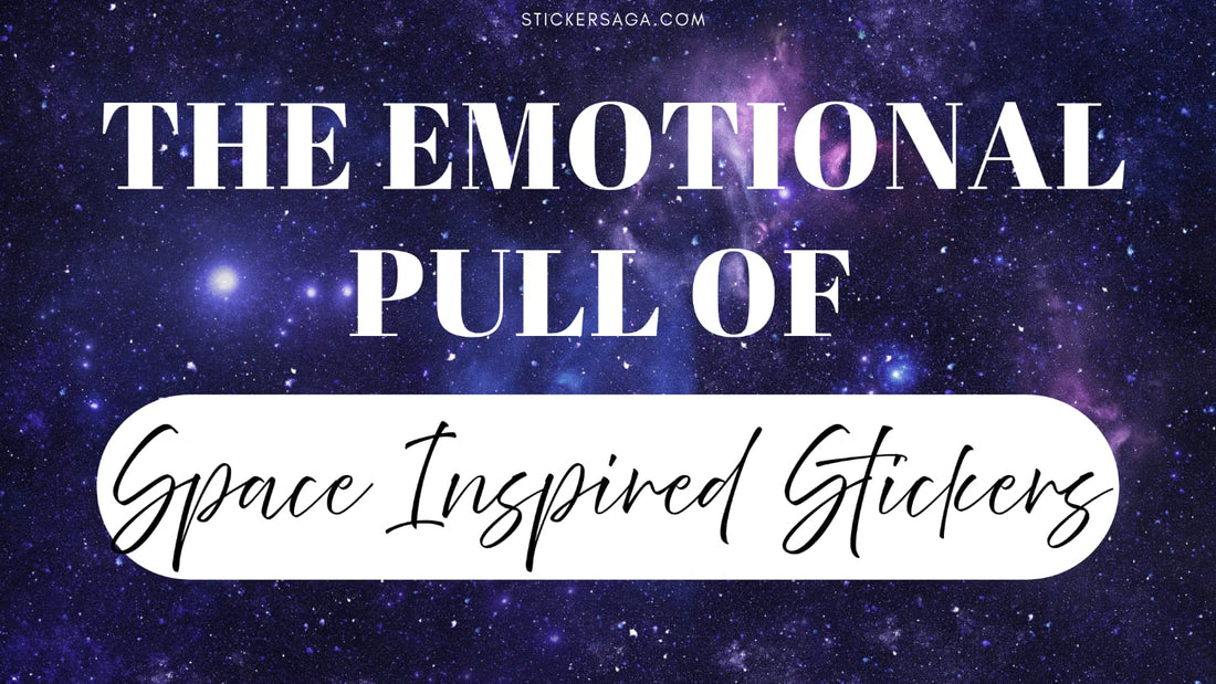 Start Your Sticker Saga: The Emotional Pull of Space Inspired Stickers
