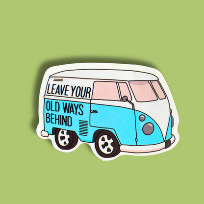 Leave Your Old Ways Behind Sticker