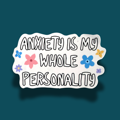 Anxiety Is My Whole Personality Sticker