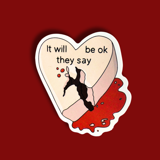 It Will Be Ok They Say Sticker