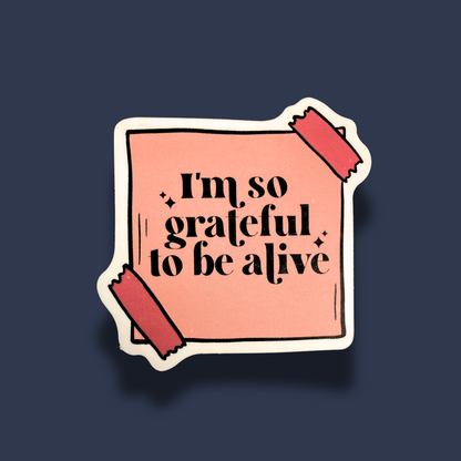 I'm So Grateful To Be Alive Sticker